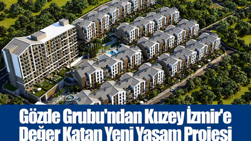 Gözde Grubu'ndan Kuzey İzmir'e Değer Katan Yeni Yaşam Projesi