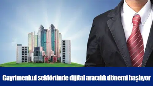 Gayrimenkul sektöründe dijital aracılık dönemi başlıyor