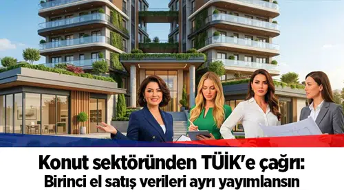 Konut sektöründen TÜİK'e çağrı: Birinci el satış verileri ayrı yayımlansın