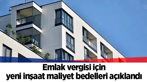 Emlak vergisi için yeni inşaat maliyet bedelleri açıklandı