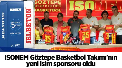 ISONEM Göztepe Basketbol Takımı'nın yeni isim sponsoru oldu