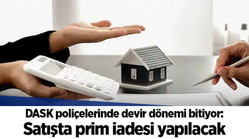 DASK poliçelerinde devir dönemi bitiyor: Satışta prim iadesi yapılacak