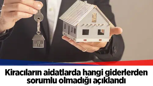 Kiracıların aidatlarda hangi giderlerden sorumlu olmadığı açıklandı