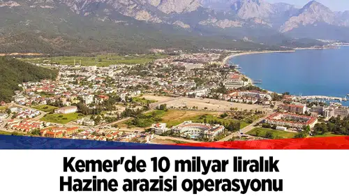 Kemer'de 10 milyar liralık Hazine arazisi operasyonu: 27 gözaltı