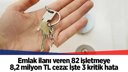 Emlak ilanı veren 82 işletmeye 8,2 milyon TL ceza: İşte 3 kritik hata