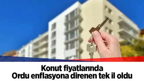 Konut fiyatlarında Ordu enflasyona direnen tek il oldu