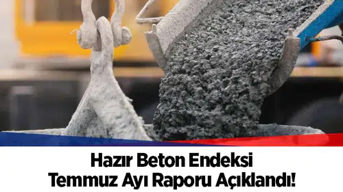 Hazır Beton Endeksi Temmuz Ayı Raporu Açıklandı!