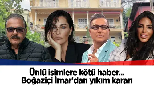 Ünlü isimlere kötü haber... Boğaziçi İmar'dan yıkım kararı