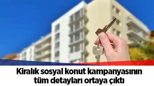 Kiralık sosyal konut kampanyasının tüm detayları ortaya çıktı