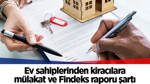 Ev sahiplerinden kiracılara mülakat ve Findeks raporu şartı