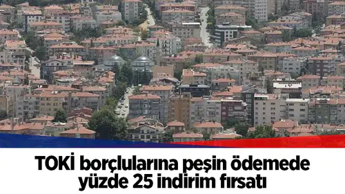 TOKİ borçlularına peşin ödemede yüzde 25 indirim fırsatı