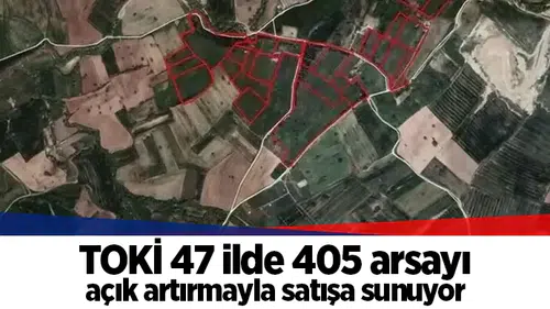 TOKİ 47 ilde 405 arsayı açık artırmayla satışa sunuyor