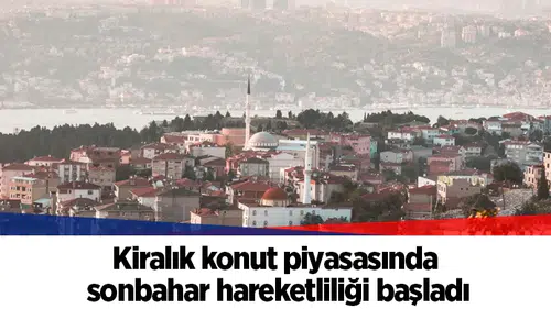 Kiralık konut piyasasında sonbahar hareketliliği başladı