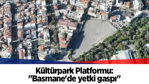 Kültürpark Platformu: "Basmane'de yetki gaspı"