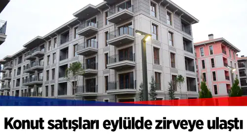 Konut satışları eylülde zirveye ulaştı