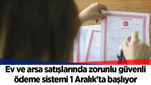 Ev ve arsa satışlarında zorunlu güvenli ödeme sistemi 1 Aralık'ta başlıyor