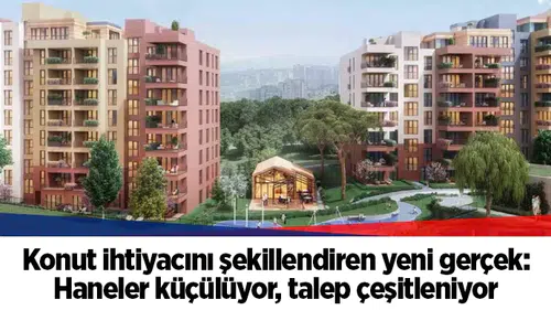 Konut ihtiyacını şekillendiren yeni gerçek: Haneler küçülüyor, talep çeşitleniyor