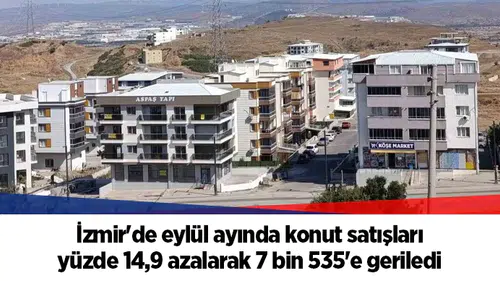 İzmir'de eylül ayında konut satışları yüzde 14,9 azalarak 7 bin 535'e geriledi