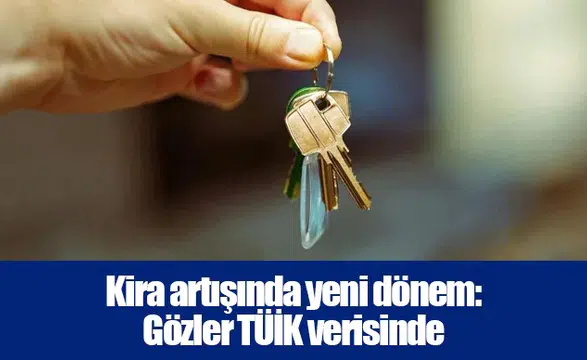 Kira artışında yeni dönem: Gözler TÜİK verisinde