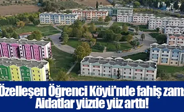 Özelleşen Öğrenci Köyü'nde fahiş zam: Aidatlar yüzde yüz arttı!