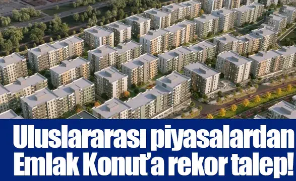 Uluslararası piyasalardan Emlak Konut’a rekor talep!