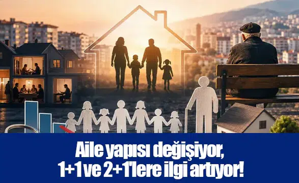 Aile yapısı değişiyor, 1+1 ve 2+1'lere ilgi artıyor!
