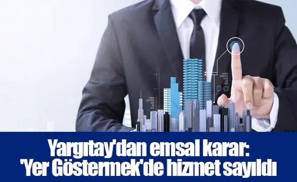 Yargıtay'dan emsal karar: 'Yer Göstermek'de hizmet sayıldı