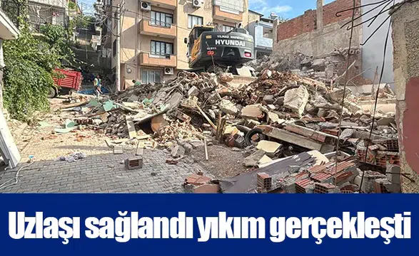 Uzlaşı sağlandı yıkım gerçekleşti