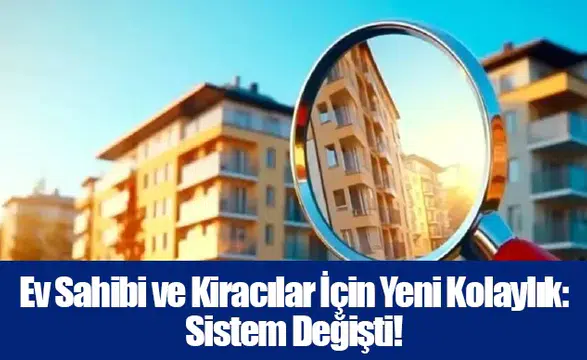 Ev Sahibi ve Kiracılar İçin Yeni Kolaylık: Sistem Değişti!