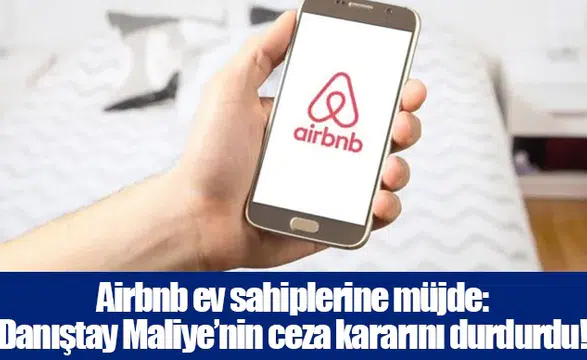 Airbnb ev sahiplerine müjde: Danıştay Maliye’nin ceza kararını durdurdu!