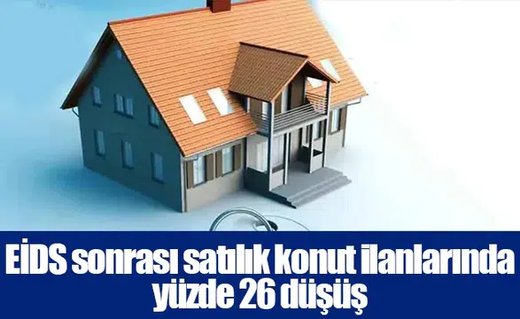 EİDS sonrası satılık konut ilanlarında yüzde 26 düşüş