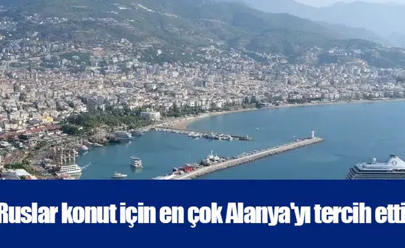 Ruslar konut için en çok Alanya'yı tercih etti
