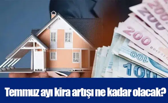 Temmuz ayı kira artışı ne kadar olacak?