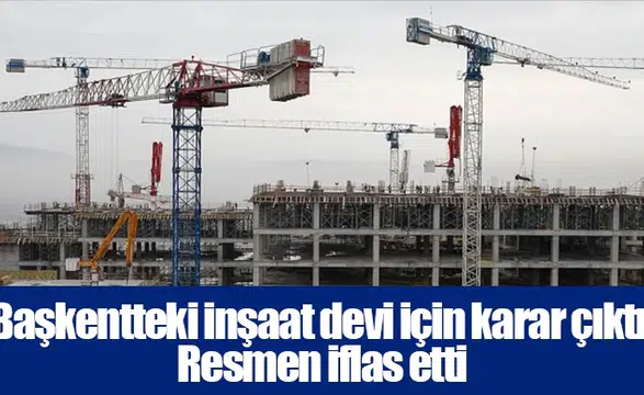 Başkentteki inşaat devi için karar çıktı: Resmen iflas etti