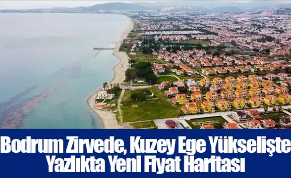 Bodrum Zirvede, Kuzey Ege Yükselişte: Yazlıkta Yeni Fiyat Haritası