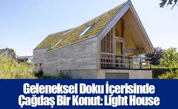 Geleneksel Doku İçerisinde Çağdaş Bir Konut: Light House