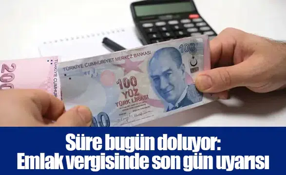 Süre bugün doluyor: Emlak vergisinde son gün uyarısı