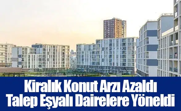 Kiralık Konut Arzı Azaldı Talep Eşyalı Dairelere Yöneldi
