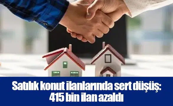 Satılık konut ilanlarında sert düşüş: 415 bin ilan azaldı