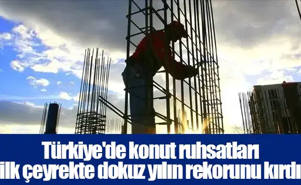 Konut üretiminde yapı ruhsatı sayısı 9 yılın zirvesine ulaştı