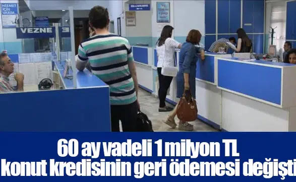 60 ay vadeli 1 milyon TL konut kredisinin geri ödemesi değişti
