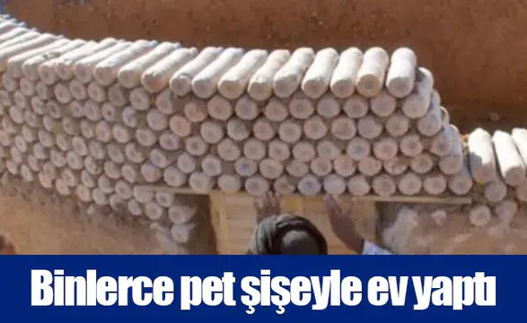 Binlerce pet şişeyle ev yaptı