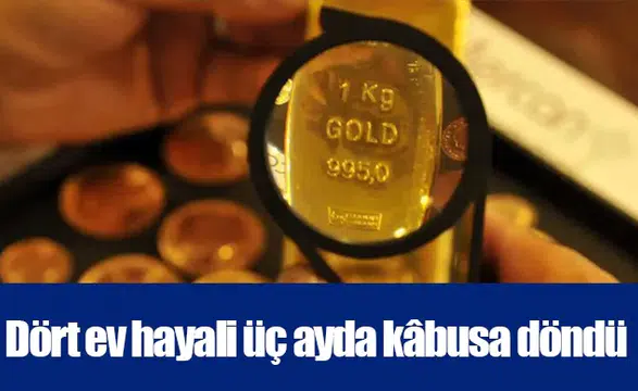 Dört ev hayali üç ayda kâbusa döndü