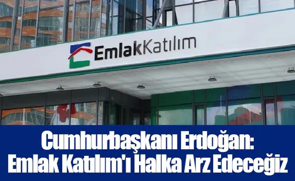 Cumhurbaşkanı Erdoğan: Emlak Katılım'ı Halka Arz Edeceğiz