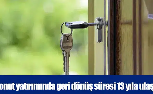 Konut yatırımında geri dönüş süresi 13 yıla ulaştı