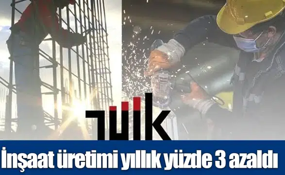 İnşaat üretimi yıllık yüzde 3 azaldı