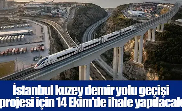 İstanbul kuzey demir yolu geçişi projesi için 14 Ekim'de ihale yapılacak