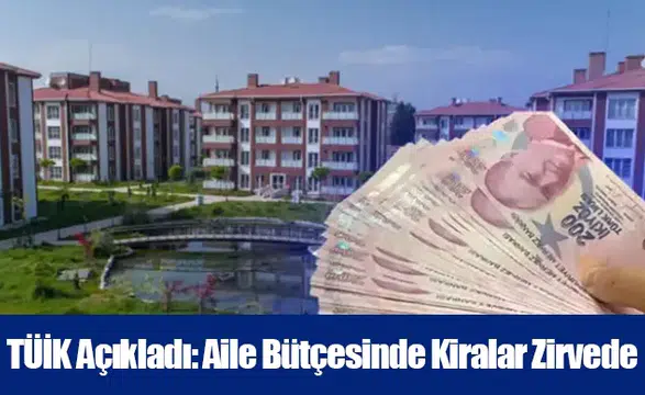 TÜİK Açıkladı: Aile Bütçesinde Kiralar Zirvede