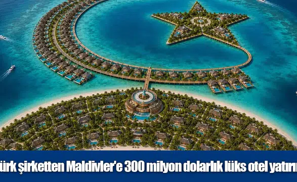 Maldivler'de 300 milyon dolarlık dev otel yatırımı: Astaş Holding iki konsept arasında karar verecek