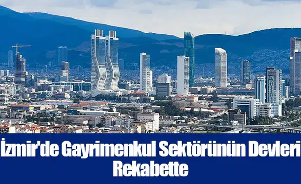 İzmir'de Gayrimenkul Sektörünün Devleri Rekabette: Yükselen Projeler Kentsel Silüeti Yeniden Şekillendiriyor
